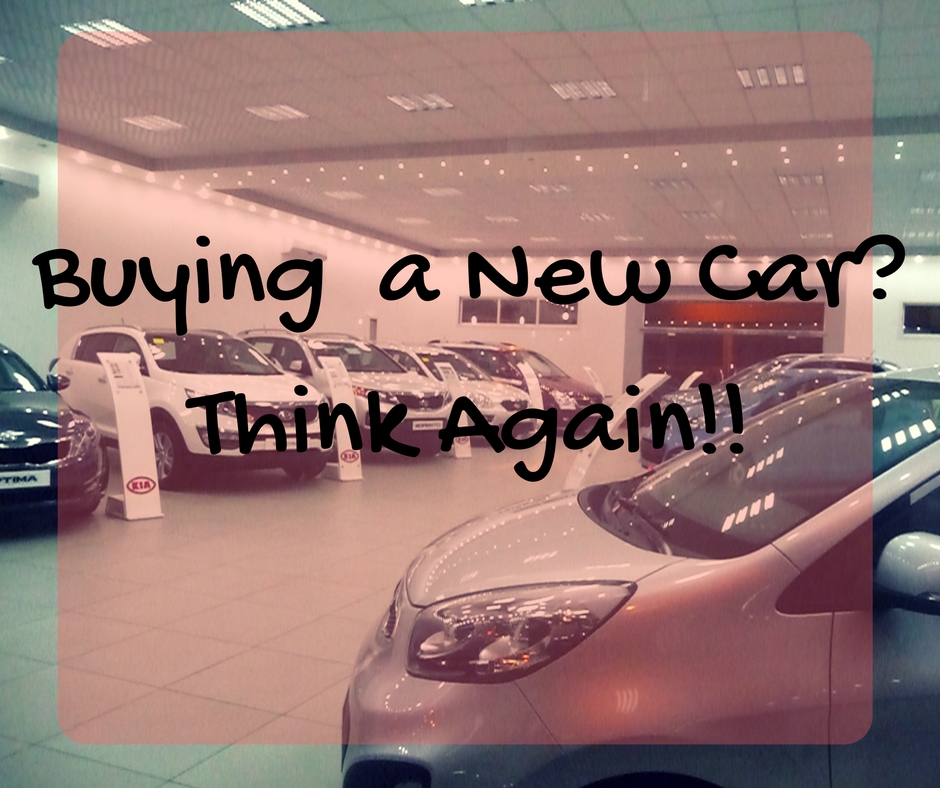 Buying a New Car-Think Again!!