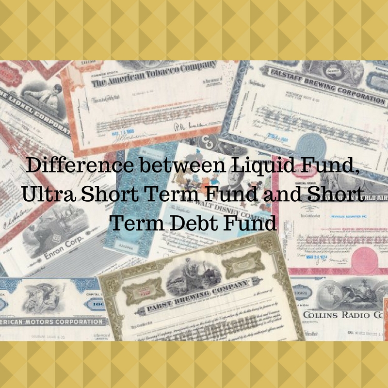 Difference between Liquid Fund, Ultra Short Term Fund and Short Term Debt Fund