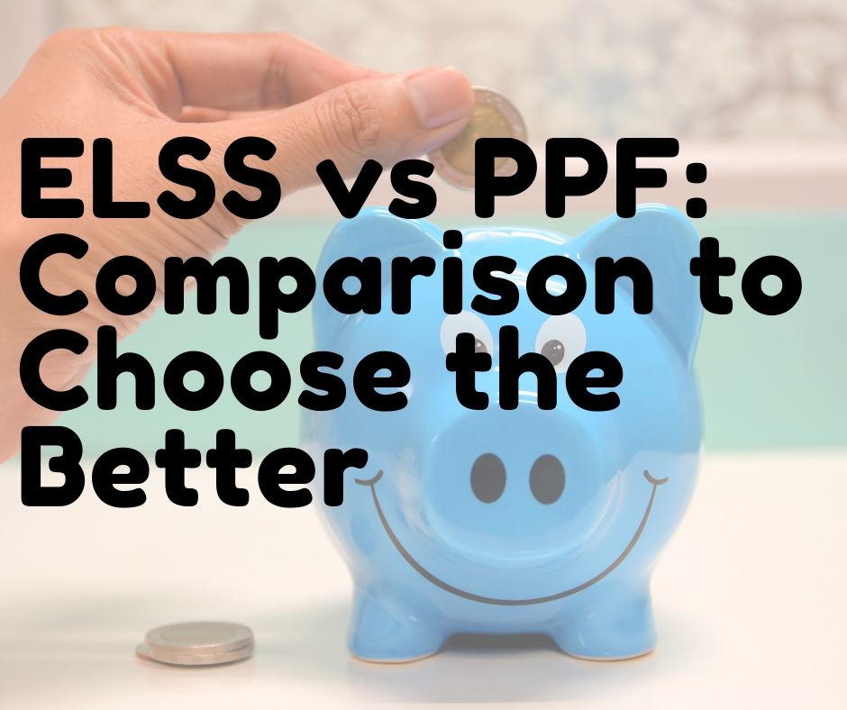 ELSS vs PPF_ Comparison to Choose the Better