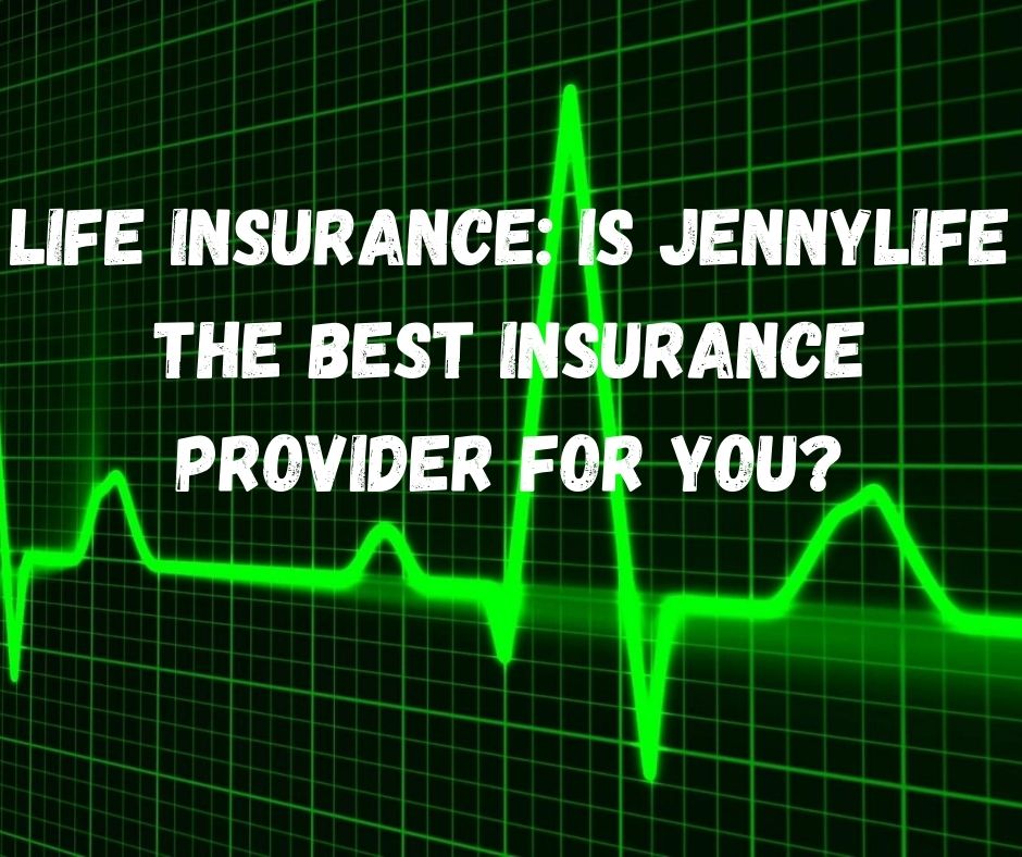 Life Insurance_ Is JennyLife the best Insurance provider for you_